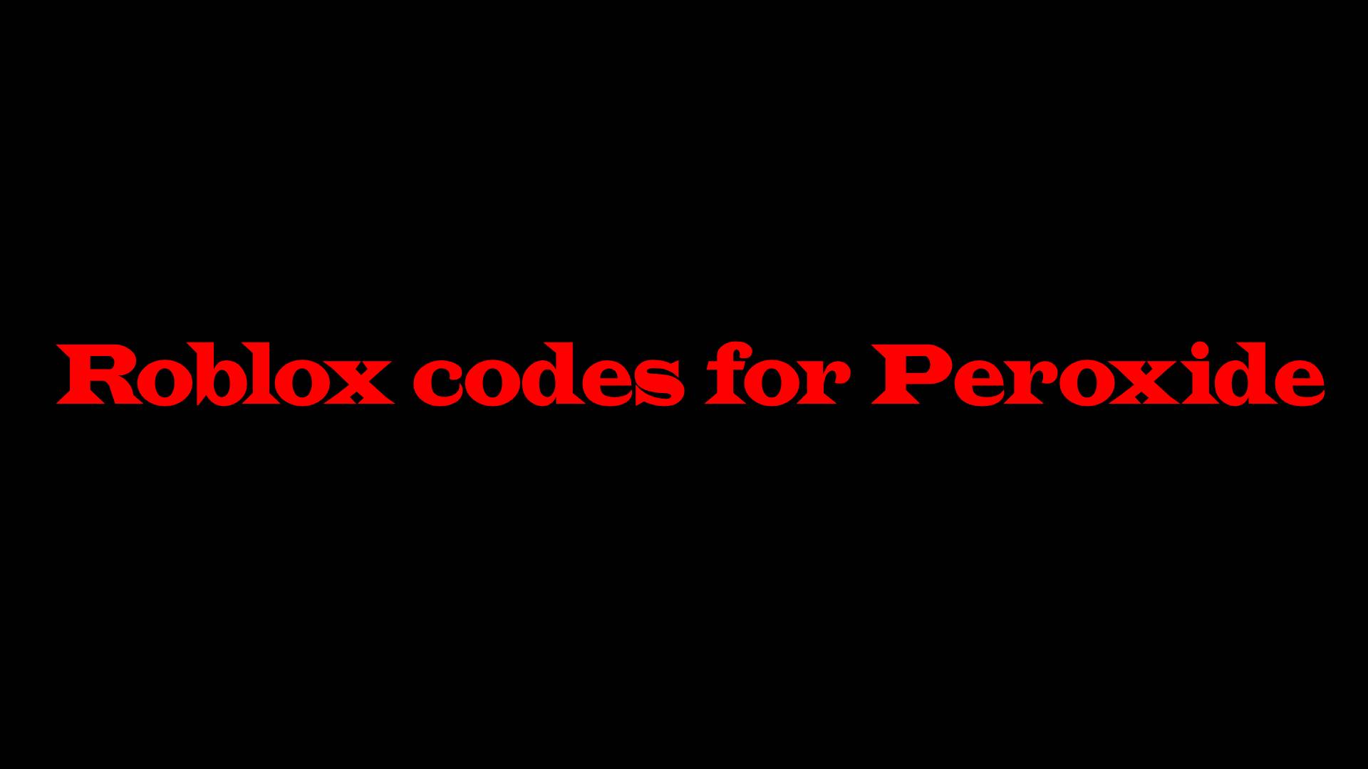 Roblox codes for Peroxide December 2023 Hamza Techs